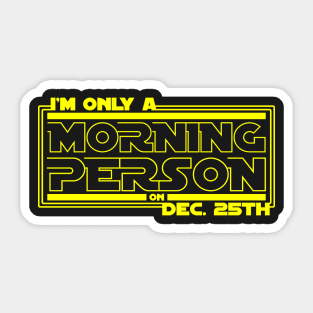 Only a Morning Person on Dec 25th Sticker